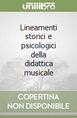 Lineamenti storici e psicologici della didattica musicale libro