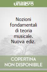 Nozioni fondamentali di teoria musicale. Nuova ediz. libro