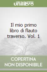 Il mio primo libro di flauto traverso. Vol. 1 libro