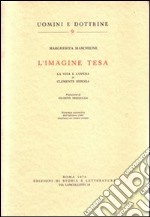 L'Imagine tesa. La vita e l'opera di Clemente Rebora libro