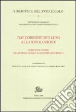 Dall'origine dei Lumi alla Rivoluzione. Scritti in onore di Luciano Guerci e Giuseppe Ricuperati libro