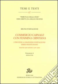 «Commercio carnale con femmina cristiana». I processi a Graziado Portaleone ebreo mantovano (Monte San Savino, 1697-1698) libro