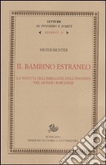 Il Bambino estraneo. La nascita dell'immagine dell'infanzia nel mondo borghese libro