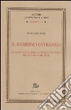 Il Bambino estraneo. La nascita dell'immagine dell'infanzia nel mondo borghese libro di Richter Dieter