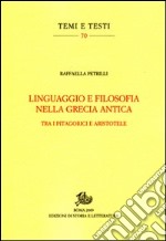 Linguaggio e filosofia nella Grecia antica. Tra i pitagorici e Aristotele libro