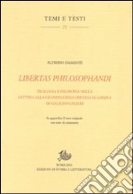 Libertas philosophandi. Teologia e filosofia nella Lettera alla Granduchessa Cristina di Lorena di Galileo Galilei libro