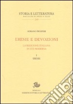 Eresie e devozioni. La religione italiana in età moderna. Vol. 1: Eresie libro