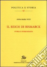 Il Reich di Bismarck. Storia e storiografia libro