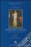 Napoleone e le donne. Protagoniste, alleate, nemiche libro