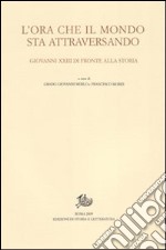 L'Ora che il mondo sta attraversando. Giovanni XXIII di fronte alla storia. Atti del Convegno internazionale (Bergamo, 20-21 novembre 2008) libro