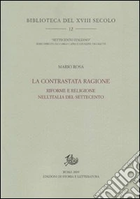 La contrastata ragione. Riforme e religione nell'Italia del Settecento