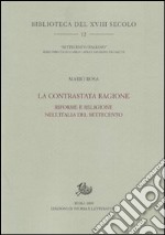 La contrastata ragione. Riforme e religione nell'Italia del Settecento libro