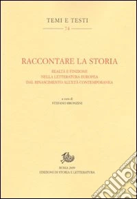 Raccontare la storia. Realtà e finzione nella letteratura europea dal Rinascimento all'età contemporanea