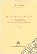 Raccontare la storia. Realtà e finzione nella letteratura europea dal Rinascimento all'età contemporanea libro