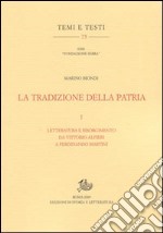 La tradizione della patria. Vol. 1: Letteratura e Risorgimento da Vittorio Alfieri a Ferdinando Martini libro