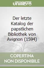 Der letzte Katalog der papstlichen Bibliothek von Avignon (1594) libro