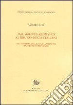 Dal Brunus redivivus al Bruno degli italiani. Metamorfosi della nolana filosofica tra Sette e Ottocento libro