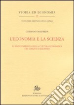 L'economia e la scienza. Il rinnovamento della cultura economica tra Cinque e Seicento libro