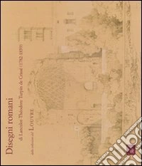 Disegni romani e Lancelot-Théodore Turpin de Crissé dalle collezioni del Louvre