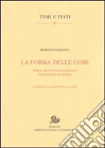 La forma delle cose. Idee e metodi in matematica tra storia e filosofia. Vol. 1: Da Talete a Galileo ed un po' oltre libro