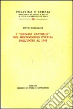 I «Giovani cattolici» nel Mezzogiorno d'Italia dall'unità al 1948 libro