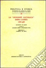 La «Gioventù cattolica» dopo l'unità (1868-1968) libro