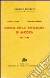 Annali della Tipografia in Ancona. (1512-1799) libro di Giochi Filippo M. Mordenti Alessandro