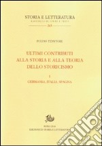 Ultimi contributi alla storia e alla teoria dello storicismo. Vol. 1: Germania, Italia, Spagna libro