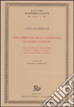 Discorrendo della sapienza di homo sapiens. Appunti, spunti e congetture per una storia naturale dell'umanità degli uomini libro