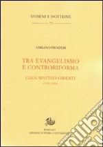 Tra evangelismo e controriforma. Gian Matteo Gilberti (1495-1543) libro