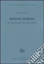 Simone Porzio. Un aristotelico tra natura e grazia libro