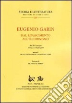 Eugenio Garin. Dal Rinascimento all'Illuminismo. Atti del Convegno (Firenze, 6-8 marzo 2009) libro