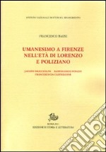 Umanesimo a Firenze nell'età di Lorenzo e Poliziano, Jacopo Bracciolini, Bartolomeo Fonzio, Francesco da Castiglione libro