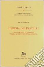 L'eresia dei fratelli. Una comunità eterodossa nella Modena del Cinquecento libro