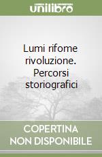 Lumi rifome rivoluzione. Percorsi storiografici libro