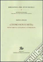 «L'uomo non si muta». Pietro Verri tra letteratura e autobiografia libro