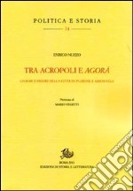 Tra acropoli e agorá. Luoghi e figure della città in Platone e Aristotele libro