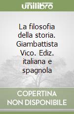 La filosofia della storia. Giambattista Vico. Ediz. italiana e spagnola libro