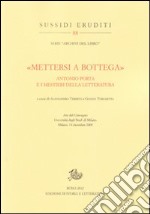 «Mettersi a bottega». Antonio Porta e i mestieri della letteratura libro