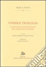 Visibile teologia. Il libro figurato in Italia tra Cinquecento e Seicento libro