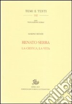 Renato Serra. La critica, la vita libro