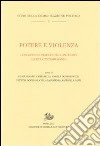 Potere e violenza. Concezioni e pratiche dall'antichità all'età contemporanea libro