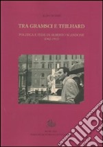 Tra Gramsci e Teilhard. Politica e fede in Alberto Scandone (1942-1972) libro