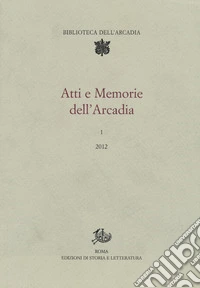 Atti e memorie dell'Arcadia (2012). Vol. 1 libro