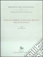 Felicità pubblica e felicità privata nel Settecento libro