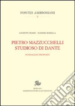 Pietro Mazzucchelli studioso di Dante. Sondaggi e proposte libro