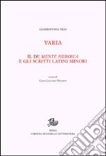 Opere di Giambattista Vico. Vol. 12/1: Varia. Il De mente heroica e gli scritti latini minori libro