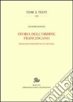 Storia dell'ordine francescano. Problemi e prospettive di metodo libro