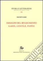 Immagini del Rinascimento. Garin, Gentile, Papini libro