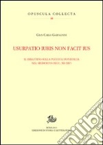 Usurpatio iuris non facit ius. Il dibattito sulla potestas pontificia nel Medioevo (secc. XII-XIV)